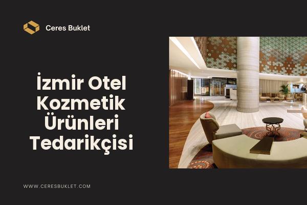 İzmir Otel Kozmetik Ürünleri Tedarikçisi