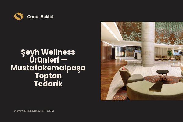 Şeyh Wellness Ürünleri — Mustafakemalpaşa Toptan Tedarik