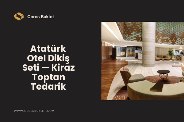 Atatürk Otel Dikiş Seti — Kiraz Toptan Tedarik