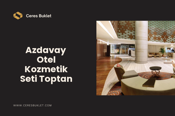 Azdavay Otel Kozmetik Seti Toptan