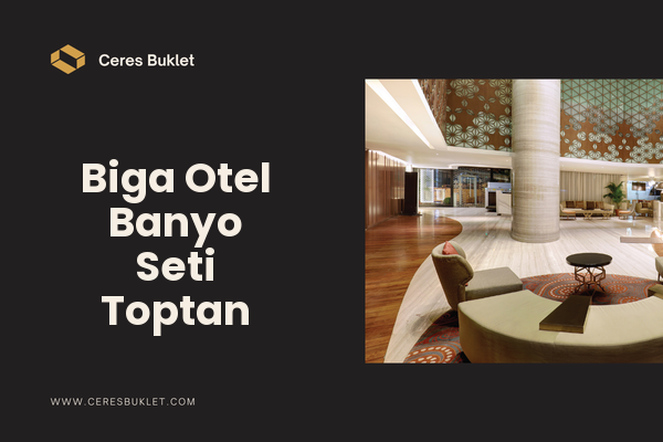 Biga Otel Banyo Seti Toptan