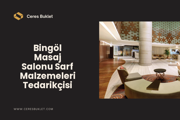 Bingöl Masaj Salonu Sarf Malzemeleri Tedarikçisi