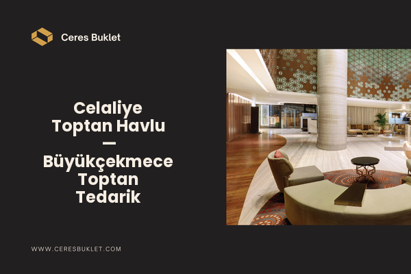Celaliye Toptan Havlu — Büyükçekmece Toptan Tedarik