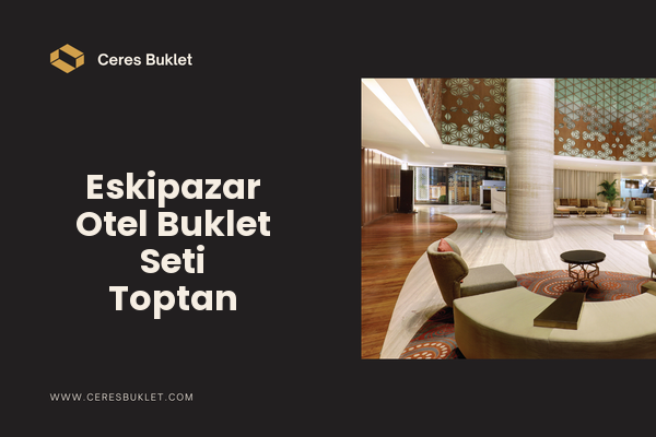 Eskipazar Otel Buklet Seti Toptan