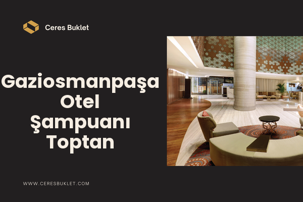 Gaziosmanpaşa Otel Şampuanı Toptan