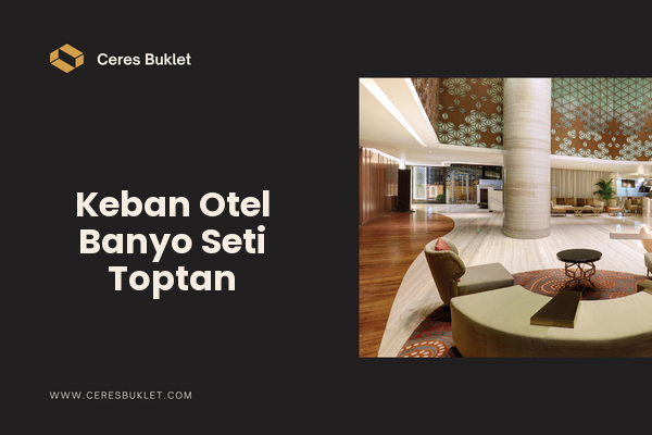 Keban Otel Banyo Seti Toptan