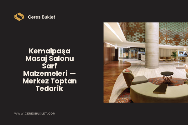 Kemalpaşa Masaj Salonu Sarf Malzemeleri — Merkez Toptan Tedarik