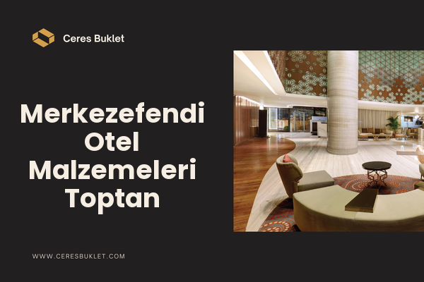 Merkezefendi Otel Malzemeleri Toptan