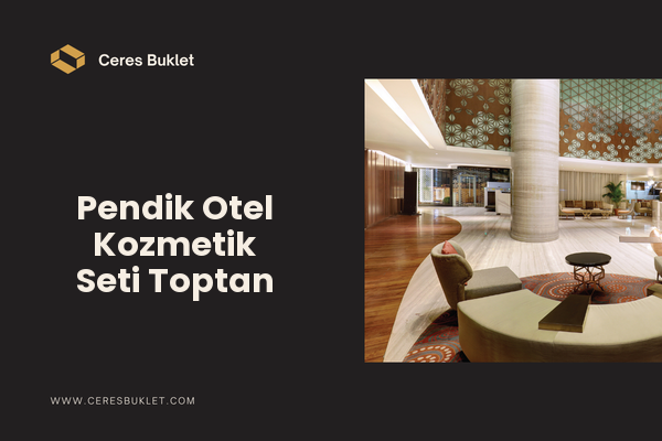 Pendik Otel Kozmetik Seti Toptan