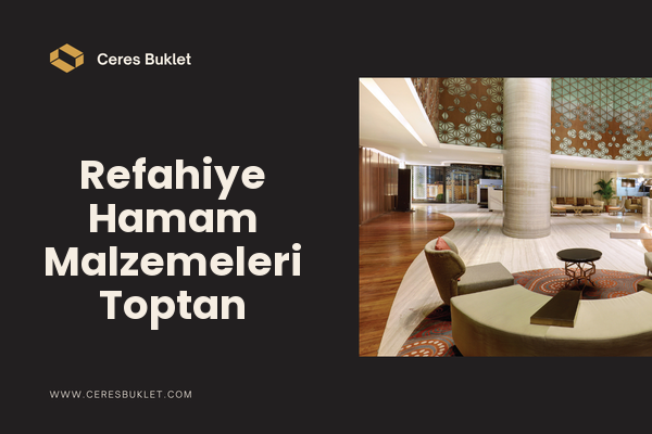 Refahiye Hamam Malzemeleri Toptan