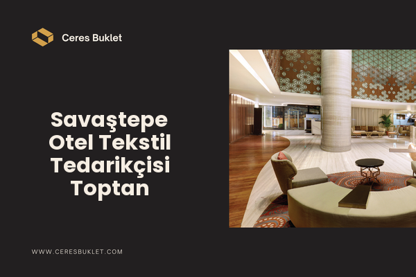 Savaştepe Otel Tekstil Tedarikçisi Toptan