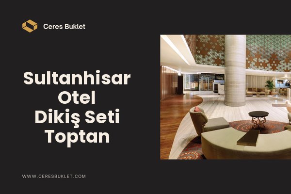 Sultanhisar Otel Dikiş Seti Toptan