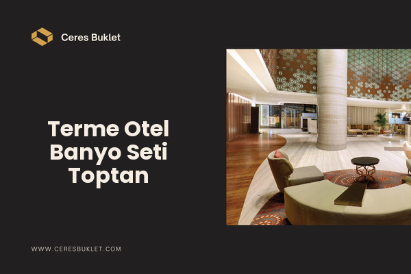 Terme Otel Banyo Seti Toptan