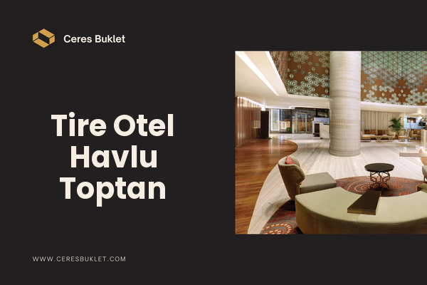 Tire Otel Havlu Toptan