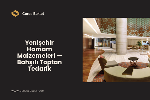 Yenişehir Hamam Malzemeleri — Bahşılı Toptan Tedarik