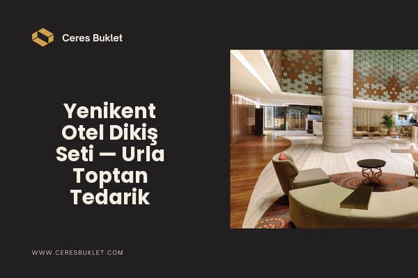 Yenikent Otel Dikiş Seti — Urla Toptan Tedarik