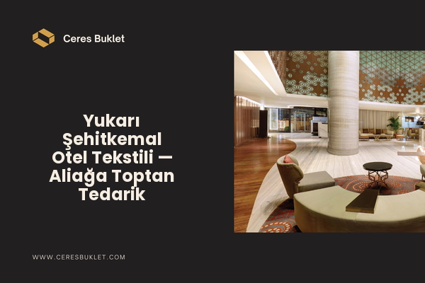 Yukarı Şehitkemal Otel Tekstili — Aliağa Toptan Tedarik